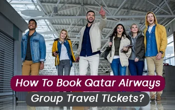 How Do I Book Qatar Airways Group Travel Tickets?