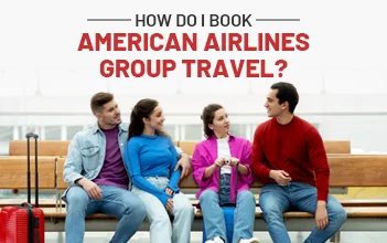 How to Plan and Book American Airlines Group Travel?